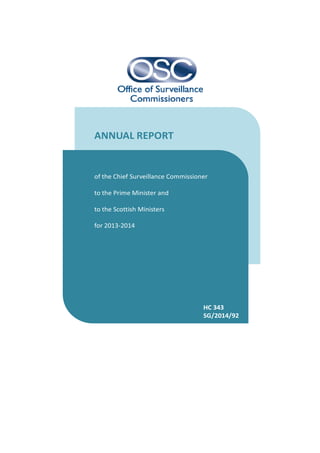 ANNUAL REPORT
of the Chief Surveillance Commissioner
to the Prime Minister and
to the Scottish Ministers
for 2013-2014
HC 343
SG/2014/92
 