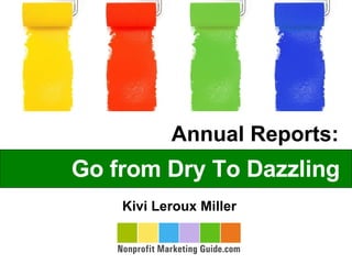 Go from Dry To Dazzling Annual Reports:  Kivi Leroux Miller 