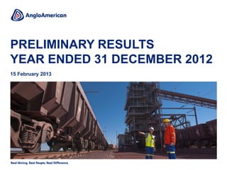 PRELIMINARY RESULTS
YEAR ENDED 31 DECEMBER 2012
15 February 2013
 