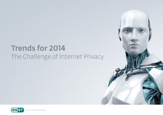 Trends for 2014

The Challenge of Internet Privacy

 