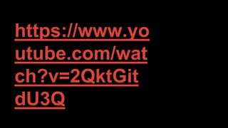 https://www.yo
utube.com/wat
ch?v=2QktGit
dU3Q
 
