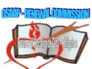 Province of Sto. Nino de Cebu – Philippines OSAAP - RENEWAL COMMISSION 
