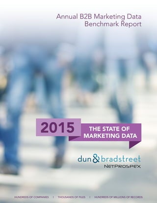 2015
Annual B2B Marketing Data
Benchmark Report
HUNDREDS OF COMPANIES | THOUSANDS OF FILES | HUNDREDS OF MILLIONS OF RECORDS
 