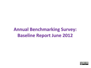 Annual Benchmarking Survey:
 Baseline Report June 2012
 