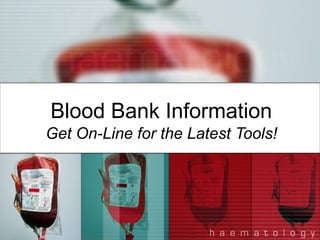 Blood Bank Information Get On-Line for the Latest Tools! 