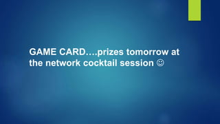 GAME CARD….prizes tomorrow at
the network cocktail session 
 