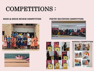COMPETITIONS :
BOOK & MOVIE REVIEW COMPETITION POETRY RECITATION COMPETITION
RANGOLI COMPETITION
 