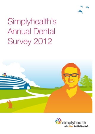 Simplyhealth’s
Annual Dental
Survey 2012
 