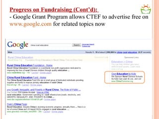 Progress on Fundraising (Cont’d):  - Google Grant Program allows CTEF to advertise free on  www.google.com  for related topics now 