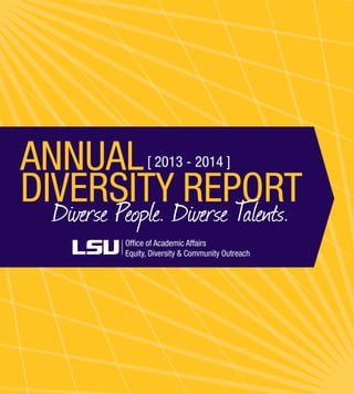 ANNUAL
DIVERSITY REPORTDiverse People. Diverse Talents.
[ 2013 - 2014 ]
Office of Academic Affairs
Equity, Diversity & Community Outreach
 