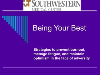 Being Your Best Strategies to prevent burnout, manage fatigue, and maintain optimism in the face of adversity 