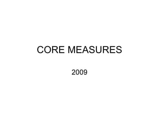 CORE MEASURES 2009 
