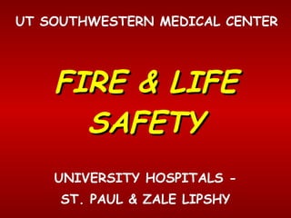 FIRE & LIFE SAFETY UNIVERSITY HOSPITALS - ST. PAUL & ZALE LIPSHY UT SOUTHWESTERN MEDICAL CENTER 