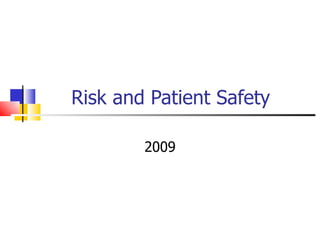 Risk and Patient Safety 2009 