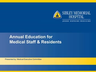 Annual Education for
     Medical Staff & Residents


Presented by: Medical Executive Committee
 