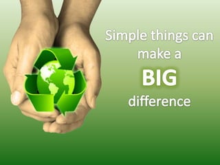 Simple things can make a BIGdifference