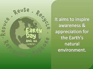 It aims to inspire awareness & appreciation for the Earth's natural environment.