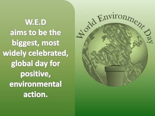 W.E.Daims to be the biggest, most widely celebrated, global day for positive, environmental action.