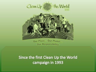 Since the first Clean Up the World campaign in 1993