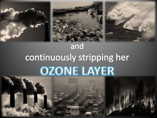 andcontinuously stripping her OZONE LAYER
