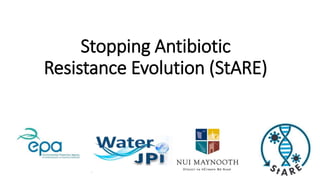 Stopping Antibiotic
Resistance Evolution (StARE)
 
