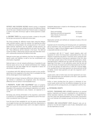Consolidated Financial Statements as of 31 March 2014 9
INTEREST AND DIVIDEND INCOME Interest income is recognised
on a pro rata temporis basis, taking into account the effective interest
rate of the asset. Dividend income from financial assets is recognised
in profit or loss when the Group’s right to receive payments is estab-
lished.
e. INCOME TAXES The income tax burden is based on the profit
for the year and accounts for deferred income taxes.
The Group provides for deferred income taxes using the balance-
sheet oriented method. Under this method, the expected tax effect
on differences arising between the carrying amounts in the consoli-
dated financial statements and the taxable carrying amounts are
taken into account by recognising deferred tax assets and tax liabili-
ties. These differences will be reversed in the future. The deferred
income tax effect is determined using tax rates that have been enact-
ed or substantially enacted by the balance sheet date.
Deferred income taxes and liabilities arise from the measurement of
specific assets and liabilities, as well as tax loss carryforwards and
amortisation of goodwill.
Deferred taxes on not yet realised profits/losses of available-for-sale
financial assets and on not yet realised profits/losses from hedging
instruments for cash flow hedges that are recognised in equity are
also directly recognised in equity.
In accordance with IFRS, deferred income tax assets on loss carryfor-
wards have to be recognised to the extent that it is probable that they
will be utilised against future taxable profits.
Deferred taxes arising on temporary differences relating to participat-
ing interests in subsidiaries are recognised unless the temporary
differences will not reverse in the foreseeable future.
f. PROPERTY, PLANT AND EQUIPMENT Items of property,
plant and equipment are measured at cost. Expenditure directly at-
tributable to the acquisition and subsequent expenditure are capital-
ised, repairs and maintenance costs, however, are expensed as in-
curred.
Borrowing costs directly attributable to the acquisition, construction
or production of a qualifying asset are capitalised as part of the acqui-
sition or production costs of this asset.
From the time of their availability for use, the assets are depreciated
on a straight-line basis over their expected useful lives. Depreciation is
charged on a pro rata temporis basis. Land is not subject to deprecia-
tion.
Scheduled depreciation is based on the following useful lives applica-
ble throughout the Group:
Plants and buildings 10–50 years
Machinery and technical equipment 4–15 years
Tools, fixtures, furniture and
office equipment 3–15 years
Depreciation periods and methods are reviewed annually at the end
of the financial year.
Expected costs for dismantling and removing assets are capitalised as
part of acquisition costs and accounted for by a provision, provided
that there is a legal or factual obligation against third parties and that
a reasonable estimate can be made.
In accordance with IAS 17 “Leases”, leased property, plant and
equipment for which the Group bears substantially all the risks and
rewards of ownership and which in economic terms constitute asset
purchases with long-term financing are capitalised at their fair value
or the lower present value of the minimum lease payments. Sched-
uled depreciation is effected over the useful life of the asset. If at the
beginning of the lease it is not sufficiently certain that the title will
pass to the lessee, the leased asset will be depreciated over the short-
er of the two periods, the lease term or useful life. Financial obliga-
tions resulting from future lease payments are discounted and carried
as liability. Current lease payments are split into repayment and fi-
nancing costs.
Leased assets under all other lease and rental agreements are classi-
fied as operating leases and attributed to the lessor. Lease payments
are recognised as an expense.
Profits or losses resulting from the closure or retirement of non-
current assets, which arise from the difference between the net real-
isable value and the carrying amounts, are recognised in profit or loss.
g. INTANGIBLE ASSETS
PATENTS, TRADEMARKS AND LICENSES Expenditure on acquired
patents, trademarks and licenses is capitalised at cost, including inci-
dental acquisition expenses, and amortised on a straight-line basis
over their useful lives, generally between 2 and 10 years. Amortisation
terms and methods are reviewed annually at the end of the financial
year.
RESEARCH AND DEVELOPMENT COSTS Research costs are ex-
pensed as incurred and charged to cost of sales. Development costs
are also expensed as incurred.
 