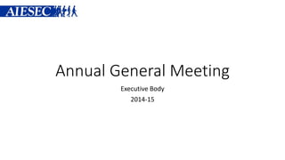Annual General Meeting
Executive Body
2014-15

 