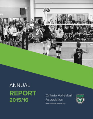 www.ontariovolleyball.org
Ontario Volleyball
Association
ANNUAL
REPORT
2015/16
 