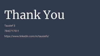 Thank You
Tausief S
7842717511
https://www.linkedin.com/in/tausiefs/
 