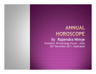 By Rajendra Nimje
President, KP Astrology Forum , India
     20th November 2011, Hyderabad
 
