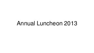 Annual Luncheon 2013
 