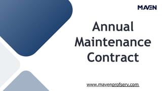 Annual
Maintenance
Contract
www.mavenprofserv.com
 