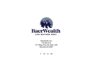 BaerWealth.com
770.984.2312
101 Village Pkwy NE, Bldg 1-200
Marrietta GA 30067
 
