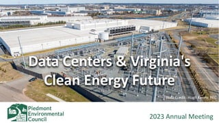 Data Centers & Virginia's
Clean Energy Future
2023 Annual Meeting
Photo Credit: Hugh Kenny, PEC
 