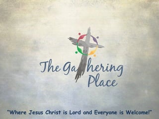 “Where Jesus Christ is Lord and Everyone is Welcome!”

 