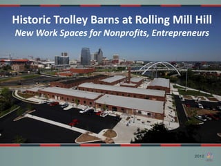Historic Trolley Barns at Rolling Mill Hill
New Work Spaces for Nonprofits, Entrepreneurs
 