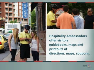 Hospitality Ambassadors
offer visitors
guidebooks, maps and
printouts of
directions, maps, coupons.
 