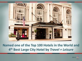 Named one of the Top 100 Hotels in the World and
   4th Best Large City Hotel by Travel + Leisure
 
