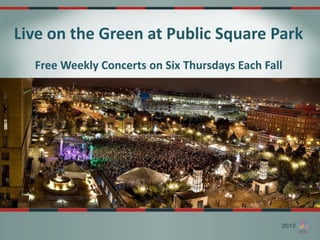 Live on the Green at Public Square Park
  Free Weekly Concerts on Six Thursdays Each Fall
 