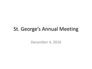 St. George’s Annual Meeting
December 4, 2016
 