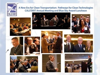 A New Era for Clean Transportation: Pathways for Clean Technologies
CALSTART Annual Meeting and Blue Sky Award Luncheon
 