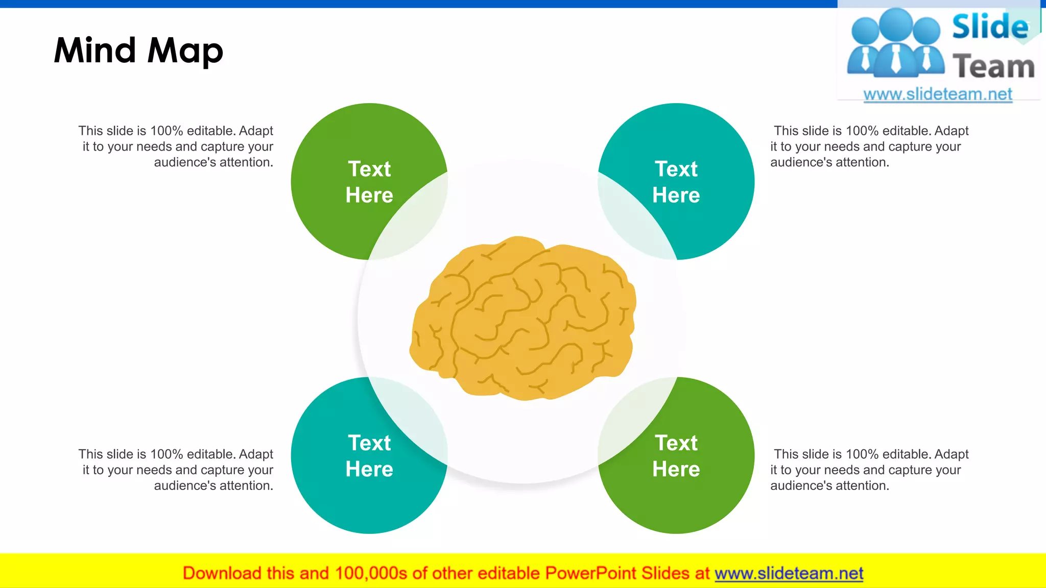 Mind Map
35
Text
Here
Text
Here
Text
Here
Text
Here
This slide is 100% editable. Adapt
it to your needs and capture your
audience's attention.
This slide is 100% editable. Adapt
it to your needs and capture your
audience's attention.
This slide is 100% editable. Adapt
it to your needs and capture your
audience's attention.
This slide is 100% editable. Adapt
it to your needs and capture your
audience's attention.
 