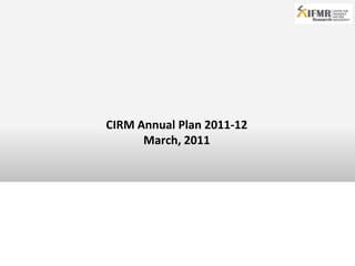 CIRM Annual Plan 2011-12 March, 2011 