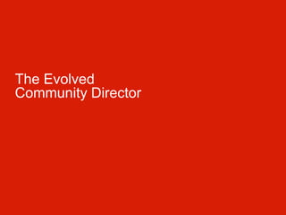 The Evolved
Community Director

 