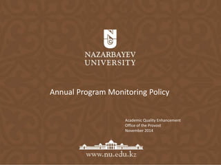 Annual Program Monitoring Policy 
Academic Quality Enhancement 
Office of the Provost 
November 2014 
 