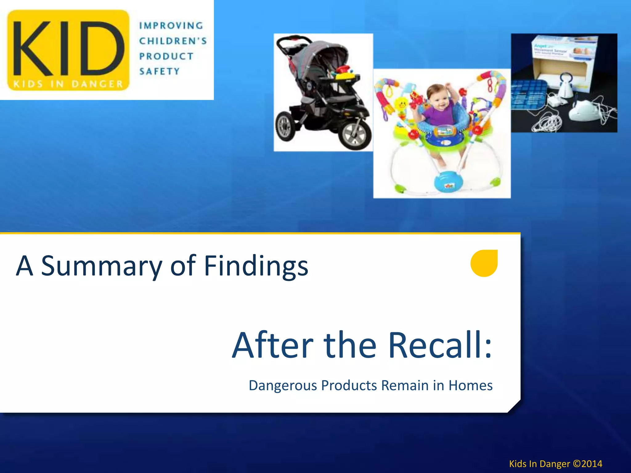 Summary of Findings for KID's After Recall Dangerous Products Remain in Homes PPT
