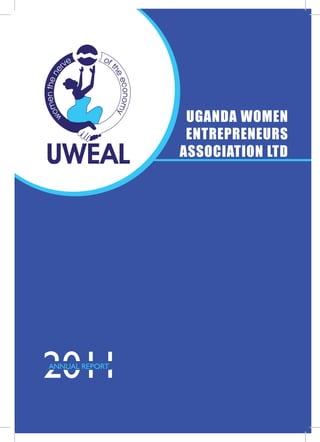 UGANDA WOMEN
                 ENTREPRENEURS
                ASSOCIATION LTD




ANNUAL REPORT
 