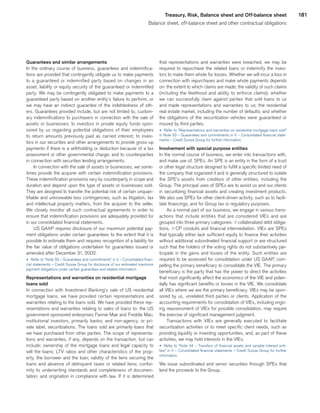 181Treasury, Risk, Balance sheet and Off-balance sheet
Balance sheet, off-balance sheet and other contractual obligations
Guarantees and similar arrangements
In the ordinary course of business, guarantees and indemnifica-
tions are provided that contingently obligate us to make payments
to a guaranteed or indemnified party based on changes in an
asset, liability or equity security of the guaranteed or indemnified
party. We may be contingently obligated to make payments to a
guaranteed party based on another entity’s failure to perform, or
we may have an indirect guarantee of the indebtedness of oth-
ers. Guarantees provided include, but are not limited to, custom-
ary indemnifications to purchasers in connection with the sale of
assets or businesses; to investors in private equity funds spon-
sored by us regarding potential obligations of their employees
to return amounts previously paid as carried interest; to inves-
tors in our securities and other arrangements to provide gross-up
payments if there is a withholding or deduction because of a tax
assessment or other governmental charge; and to counterparties
in connection with securities lending arrangements.
In connection with the sale of assets or businesses, we some-
times provide the acquirer with certain indemnification provisions.
These indemnification provisions vary by counterparty in scope and
duration and depend upon the type of assets or businesses sold.
They are designed to transfer the potential risk of certain unquan-
tifiable and unknowable loss contingencies, such as litigation, tax
and intellectual property matters, from the acquirer to the seller.
We closely monitor all such contractual agreements in order to
ensure that indemnification provisions are adequately provided for
in our consolidated financial statements.
US GAAP requires disclosure of our maximum potential pay-
ment obligations under certain guarantees to the extent that it is
possible to estimate them and requires recognition of a liability for
the fair value of obligations undertaken for guarantees issued or
amended after December 31, 2002.
u 	Refer to “Note 33 – Guarantees and commitments” in V – Consolidated finan-
cial statements – Credit Suisse Group for disclosure of our estimated maximum
payment obligations under certain guarantees and related information.
Representations and warranties on residential mortgage
loans sold
In connection with Investment Banking’s sale of US residential
mortgage loans, we have provided certain representations and
warranties relating to the loans sold. We have provided these rep-
resentations and warranties relating to sales of loans to: the US
government-sponsored enterprises Fannie Mae and Freddie Mac;
institutional investors, primarily banks; and non-agency, or pri-
vate label, securitizations. The loans sold are primarily loans that
we have purchased from other parties. The scope of representa-
tions and warranties, if any, depends on the transaction, but can
include: ownership of the mortgage loans and legal capacity to
sell the loans; LTV ratios and other characteristics of the prop-
erty, the borrower and the loan; validity of the liens securing the
loans and absence of delinquent taxes or related liens; confor-
mity to underwriting standards and completeness of documen-
tation; and origination in compliance with law. If it is determined
that representations and warranties were breached, we may be
required to repurchase the related loans or indemnify the inves-
tors to make them whole for losses. Whether we will incur a loss in
connection with repurchases and make whole payments depends
on: the extent to which claims are made; the validity of such claims
(including the likelihood and ability to enforce claims); whether
we can successfully claim against parties that sold loans to us
and made representations and warranties to us; the residential
real estate market, including the number of defaults; and whether
the obligations of the securitization vehicles were guaranteed or
insured by third parties.
u 	Refer to “Representations and warranties on residential mortgage loans sold”
in Note 33 – Guarantees and commitments in V – Consolidated financial state-
ments – Credit Suisse Group for further information.
Involvement with special purpose entities
In the normal course of business, we enter into transactions with,
and make use of, SPEs. An SPE is an entity in the form of a trust
or other legal structure designed to fulfill a specific limited need of
the company that organized it and is generally structured to isolate
the SPE’s assets from creditors of other entities, including the
Group. The principal uses of SPEs are to assist us and our clients
in securitizing financial assets and creating investment products.
We also use SPEs for other client-driven activity, such as to facili-
tate financings, and for Group tax or regulatory purposes.
As a normal part of our business, we engage in various trans-
actions that include entities that are considered VIEs and are
grouped into three primary categories: qcollateralized debt obliga-
tions, qCP conduits and financial intermediation. VIEs are SPEs
that typically either lack sufficient equity to finance their activities
without additional subordinated financial support or are structured
such that the holders of the voting rights do not substantively par-
ticipate in the gains and losses of the entity. Such entities are
required to be assessed for consolidation under US GAAP, com-
pelling the primary beneficiary to consolidate the VIE. The primary
beneficiary is the party that has the power to direct the activities
that most significantly affect the economics of the VIE and poten-
tially has significant benefits or losses in the VIE. We consolidate
all VIEs where we are the primary beneficiary. VIEs may be spon-
sored by us, unrelated third parties or clients. Application of the
accounting requirements for consolidation of VIEs, including ongo-
ing reassessment of VIEs for possible consolidation, may require
the exercise of significant management judgment.
Transactions with VIEs are generally executed to facilitate
securitization activities or to meet specific client needs, such as
providing liquidity or investing opportunities, and, as part of these
activities, we may hold interests in the VIEs.
u 	Refer to “Note 34 – Transfers of financial assets and variable interest enti-
ties” in V – Consolidated financial statements – Credit Suisse Group for further
information.
We issue subordinated and senior securities through SPEs that
lend the proceeds to the Group.
﻿
﻿
 