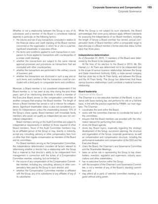 195Corporate Governance and Compensation
Corporate Governance
Whether or not a relationship between the Group or any of its
subsidiaries and a member of the Board is considered material
depends in particular on the following factors:
p	 the volume and size of any transactions concluded in relation to
the financial status and credit standing of the Board member
concerned or the organization in which he or she is a partner,
significant shareholder or executive officer;
p	 the terms and conditions applied to such transactions in com-
parison to those applied to transactions with counterparties of
a similar credit standing;
p	 whether the transactions are subject to the same internal
approval processes and procedures as transactions that are
concluded with other counterparties;
p	 whether the transactions are performed in the ordinary course
of business; and
p	 whether the transactions are structured in such a way and on
such terms and conditions that the transaction could be con-
cluded with a third party on comparable terms and conditions.
Moreover, a Board member is not considered independent if the
Board member is, or has been at any time during the prior three
years, part of an interlocking directorate in which a member of
the Executive Board serves on the compensation committee of
another company that employs the Board member. The length of
tenure a Board member has served is not a criterion for indepen-
dence. Significant shareholder status is also not considered a cri-
terion for independence unless the shareholding exceeds 10% of
the Group’s share capital. Board members with immediate family
members who would not qualify as independent are also not con-
sidered independent.
Board members serving on the Audit Committee are subject to
independence requirements in addition to those required of other
Board members. None of the Audit Committee members may
be an affiliated person of the Group or may, directly or indirectly,
accept any consulting, advisory or other compensatory fees from
us other than their regular compensation as members of the Board
and its committees.
For Board members serving on the Compensation Committee,
the independence determination considers all factors relevant to
determining whether a director has a relationship with the Group
that is material to that director’s ability to be independent from
management in connection with the duties of a Compensation
Committee member, including, but not limited to:
p	 the source of any compensation of the Compensation Commit-
tee member, including any consulting, advisory or other com-
pensatory fees paid by the Group to such director; and
p	 whether the Compensation Committee member is affiliated
with the Group, any of its subsidiaries or any affiliates of any of
its subsidiaries.
While the Group is not subject to such standards, the Board
acknowledges that some proxy advisors apply different standards
for assessing the independence of our Board members, including
the length of tenure a Board member has served, annual com-
pensation levels of Board members within a comparable range to
executive pay or a Board member’s former executive status further
back than three years.
Independence determination
As of December 31, 2015, 11 members of the Board were deter-
mined by the Board to be independent.
At the time of his election to the Board in 2010, Mr. Bin
Hamad J.J. Al Thani was determined not to be independent due
to the scope of various business relationships between the Group
and Qatar Investment Authority (QIA), a state-owned company
that has close ties to the Al Thani family, and between the Group
and the Al Thani family. The Group has determined that these
various business relationships could constitute a material business
relationship.
Board leadership
Chairman of the Board
The Chairman is a non-executive member of the Board, in accor-
dance with Swiss banking law, and performs his role on a full-time
basis, in line with the practice expected by FINMA, our main regu-
lator. The Chairman:
p	 coordinates the work within the Board;
p	 works with the committee chairmen to coordinate the tasks of
the committees;
p	 ensures that the Board members are provided with the infor-
mation relevant for performing their duties;
p	 drives the Board agenda;
p	 drives key Board topics, especially regarding the strategic
development of the Group, succession planning, the structure
and organization of the Group, corporate governance, as well
as compensation and compensation structure, including the
performance evaluation and compensation of the CEO and the
Executive Board;
p	 chairs the Board, the Chairman’s and Governance Committee
and the Shareholder Meetings;
p	 takes an active role in representing the Group to key share-
holders, investors, regulators and supervisors, industry asso-
ciations and other stakeholders;
p	 has no executive function within the Group;
p	 with the exception of the Chairman’s and Governance Commit-
tee, is not a member of any of the Board’s standing commit-
tees; and
p	 may attend all or parts of selected committee meetings as a
guest without voting power.
﻿
﻿
 