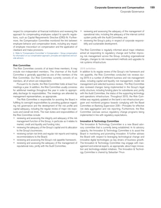 199Corporate Governance and Compensation
Corporate Governance
respect to compensation at financial institutions and reviewing the
approach for compensating employees subject to specific regula-
tions, such as Capital Requirements Directive (CRD) IV. Further-
more, the Compensation Committee monitored the link between
employee behavior and compensation levels, including any impact
of employee misconduct on compensation and the application of
clawback and malus provisions.
u 	Refer to “Compensation Committee” in Compensation – Group compensation
for information on our compensation approach, principles and objectives and out-
side advisors.
Risk Committee
The Risk Committee consists of at least three members. It may
include non-independent members. The chairman of the Audit
Committee is generally appointed as one of the members of the
Risk Committee. Our Risk Committee currently consists of six
members, all of whom are independent.
Pursuant to its charter, the Risk Committee holds at least four
meetings a year. In addition, the Risk Committee usually convenes
for additional meetings throughout the year in order to appropri-
ately discharge its responsibilities. The meetings are attended by
management representatives, as appropriate.
The Risk Committee is responsible for assisting the Board in
fulfilling its oversight responsibilities by providing guidance regard-
ing risk governance and the development of the risk profile and
capital adequacy, including the regular review of major risk expo-
sures and overall risk limits. The main duties and responsibilities of
the Risk Committee include:
p	 reviewing and assessing the integrity and adequacy of the risk
management function of the Group, in particular as it relates to
market, credit and liquidity and funding risks;
p	 reviewing the adequacy of the Group’s capital and its allocation
to the Group’s businesses;
p	 reviewing certain risk limits and regular risk reports and making
recommendations to the Board;
p	 reviewing and assessing the Group’s risk appetite framework;
p	 reviewing and assessing the adequacy of the management of
reputational risks, jointly with the Audit Committee;
p	 reviewing and assessing the adequacy of the management of
operational risks, including the adequacy of the internal control
system jointly with the Audit Committee; and
p	 reviewing the Group’s policy in respect of corporate responsi-
bility and sustainable development.
The Risk Committee is regularly informed about major initiatives
aimed at responding to regulatory change and further improv-
ing risk management across the Group, including organizational
changes, changes to risk measurement methods and upgrades to
risk systems infrastructure.
2015 activities
In addition to its regular review of the Group’s risk framework and
risk appetite, the Risk Committee conducted risk reviews dur-
ing 2015 in a number of different business and risk management
areas, including capital and liquidity risk management, model risk
management and selected business reviews. The Risk Committee
also reviewed changes being implemented in the Group’s legal
entity structure, including funding plans for subsidiaries and, jointly
with the Audit Committee, the status of the supporting technology
and operations infrastructure. Throughout 2015, the Risk Com-
mittee was regularly updated on the bank’s risk infrastructure pro-
gram and monitored progress towards complying with the Basel
Committee on Banking Supervision 239 – Principles for effective
risk data aggregation and risk reporting. Furthermore, the Risk
Committee oversaw various regulatory change programs being
implemented in line with regulatory expectations.
Innovation  Technology Committee
The Innovation  Technology Committee is a new Board advi-
sory committee that is currently being established. In its advisory
capacity, the Innovation  Technology Committee is to assist the
Board in monitoring and promoting innovation. It further advises
the Board with respect to leveraging technological change and
innovative digital technologies as key drivers of business growth.
The Innovation  Technology Committee may engage with man-
agement and external experts, as appropriate, about major innova-
tion and technology-related initiatives. The Innovation  Technol-
ogy Committee is chaired by Sebastian Thrun.
﻿
﻿
 